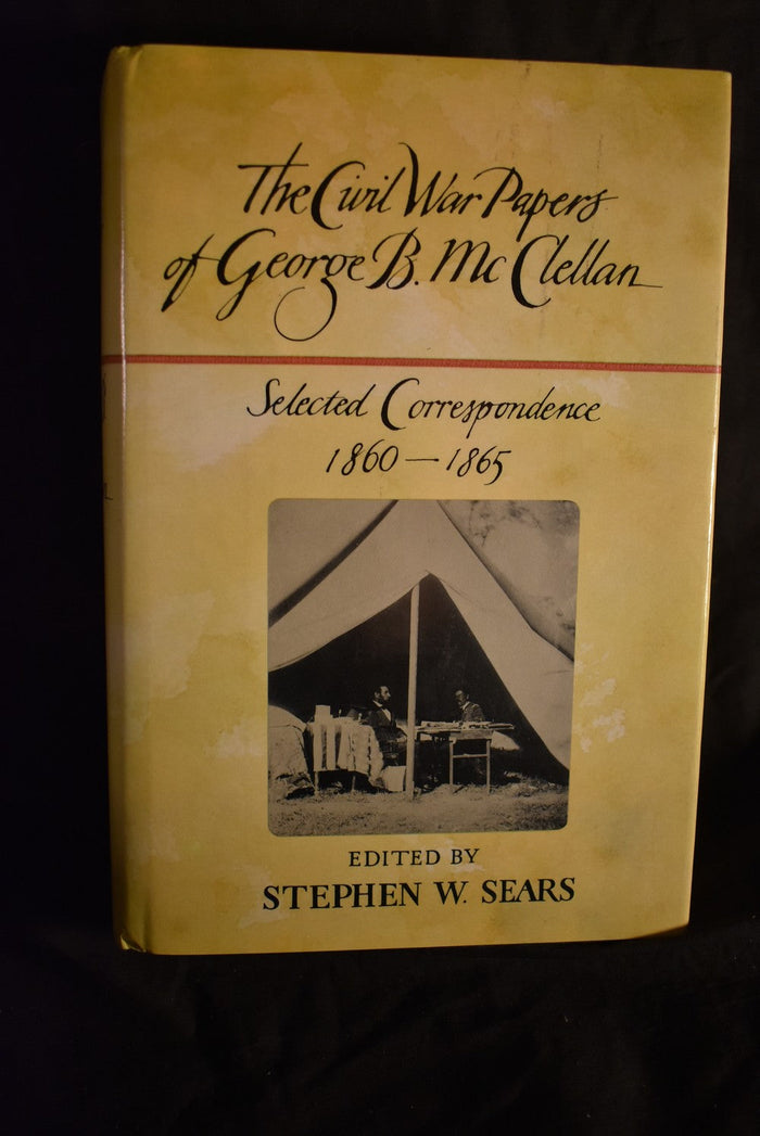 The Civil War Papers of George B. McClellan : Selected Correspondence 1860-1865