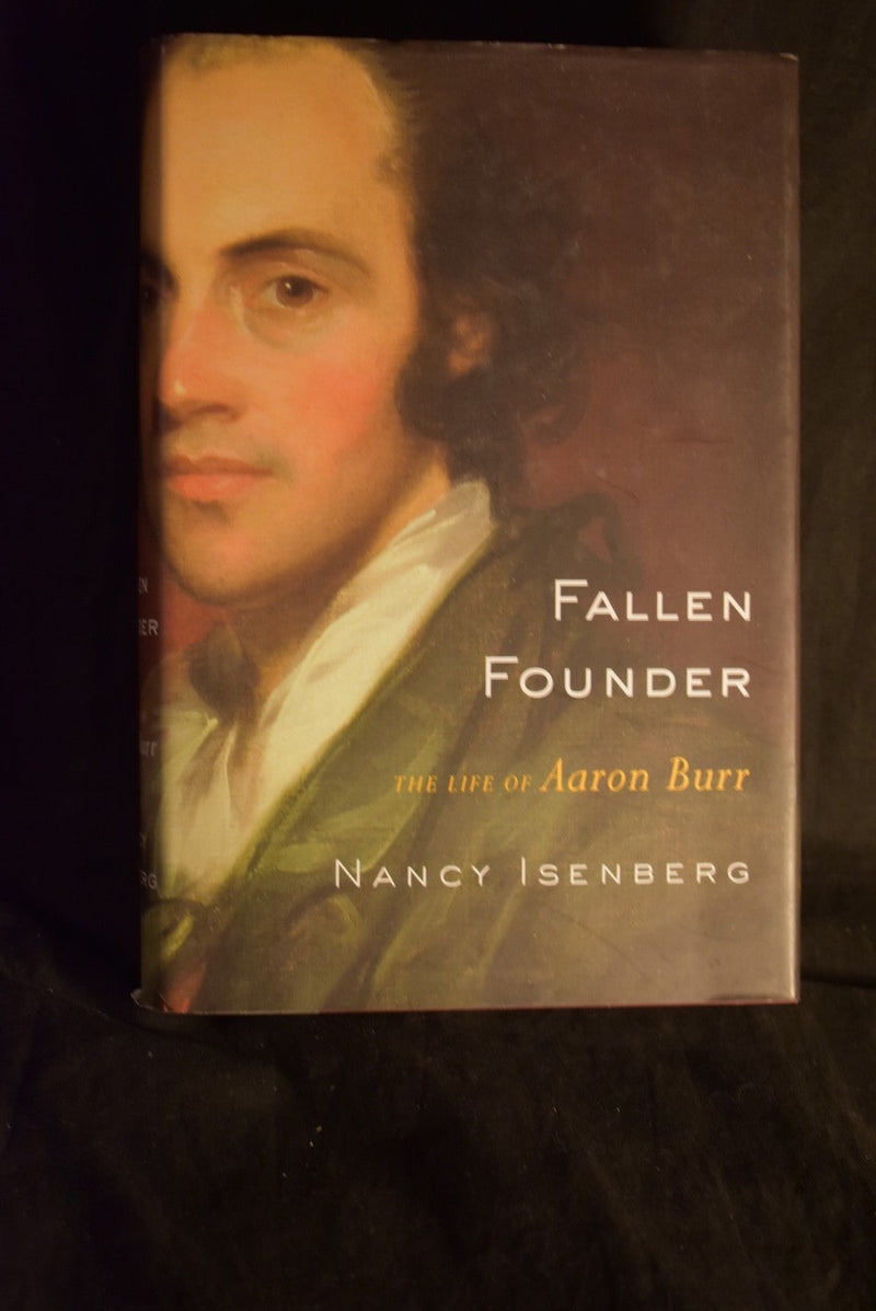 Fallen Founder: the Life of Aaron Burr