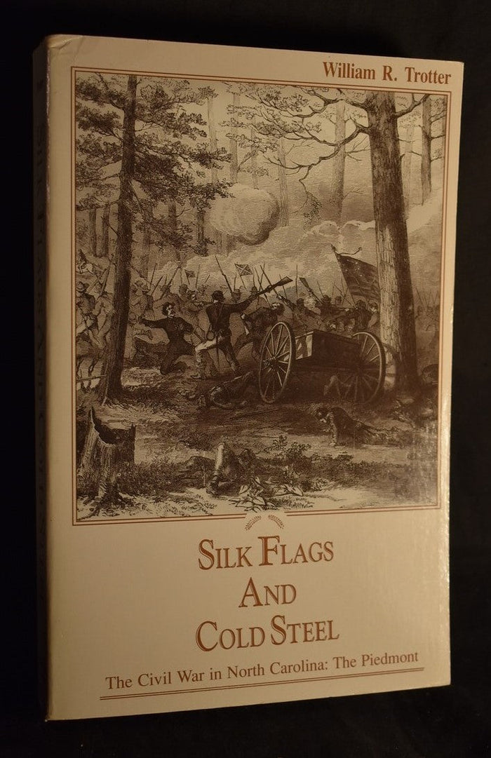 Silk Flags and Cold Steel: The Civil War in North Caroline: The Piedmont