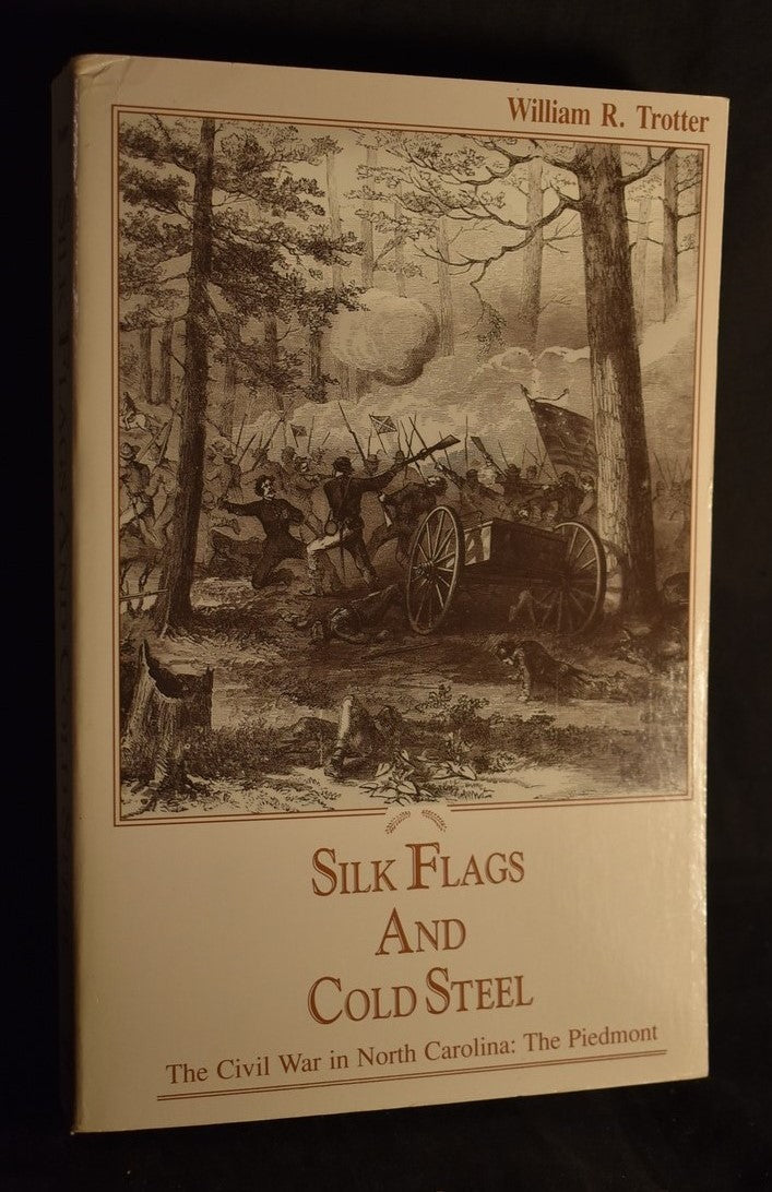 Silk Flags and Cold Steel: The Civil War in North Caroline: The Piedmont