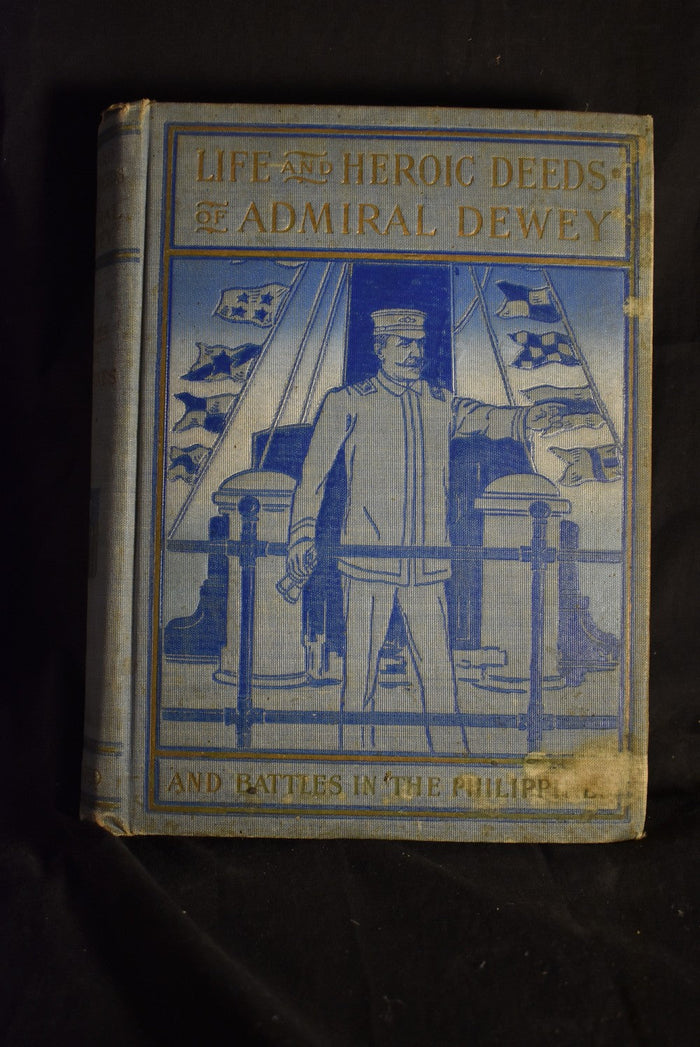 Life and Heroic Deeds of Admiral Dewey including Battles in the Philippines