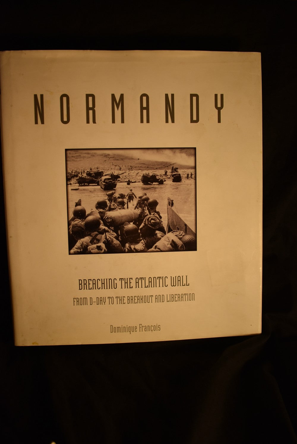 Normandy: Breaching the Atlantic Wall: From D-Day to the Breakout and Liberation.