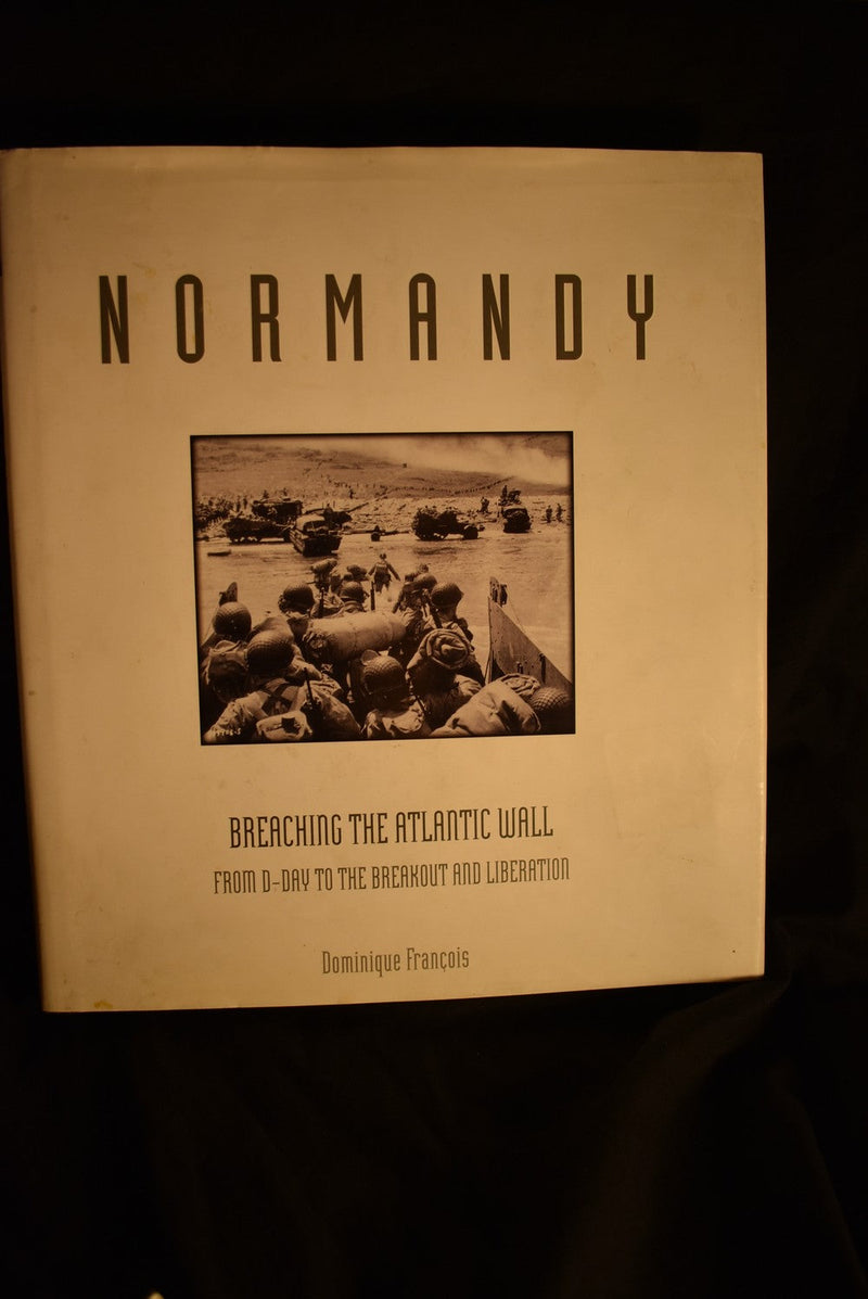 Normandy: Breaching the Atlantic Wall: From D-Day to the Breakout and Liberation.