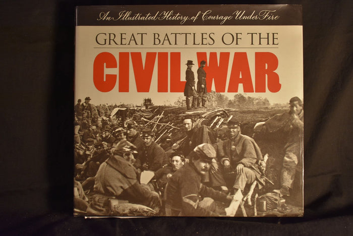 Great Battles of the Civil War: An Illustrated History of Courage Under Fire