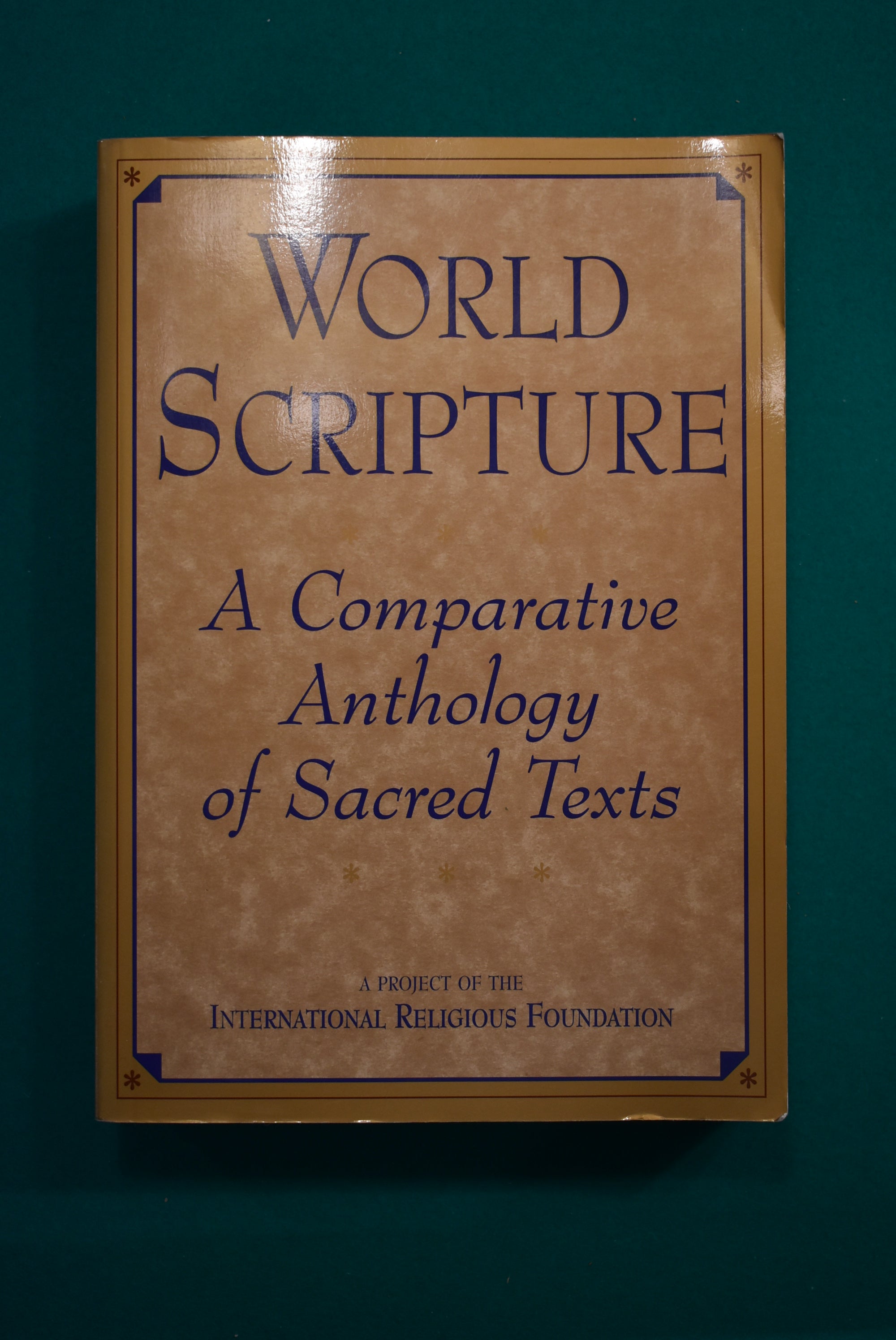 World Scripture World Scripture: A Comparative Anthology of Sacred Texts – History Bound