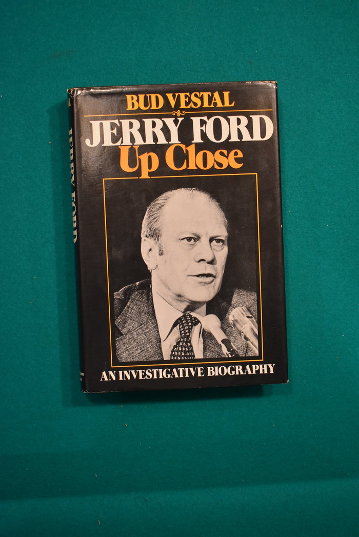 Jerry Ford Up Close: An Investigative Biography