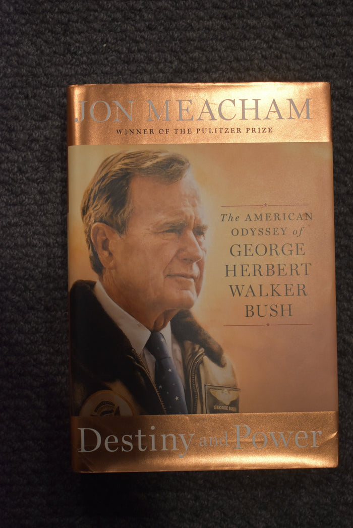 Destiny and Power: The American Odyssey of Geroge Herbert Walker Bush