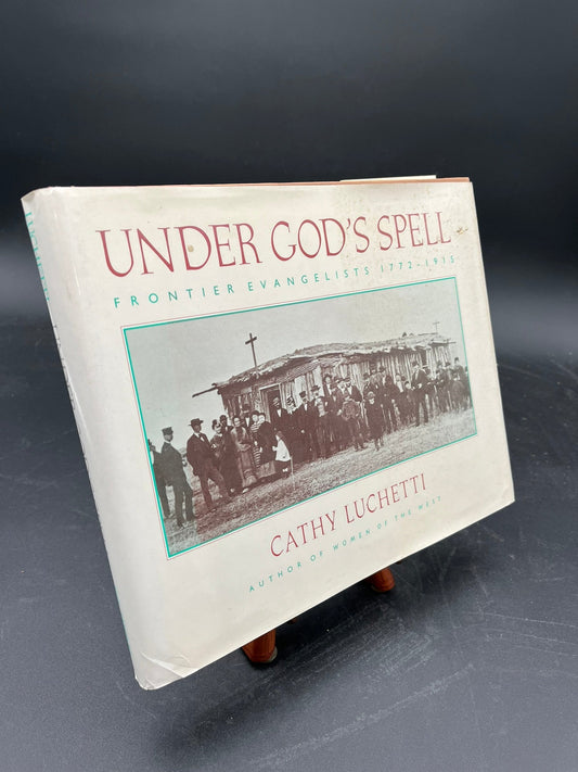 Under God's Spell - Frontier Evangelists 1772-1911