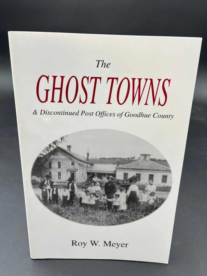 The Ghost Towns & Discontinued Post Offices of Goodhue County