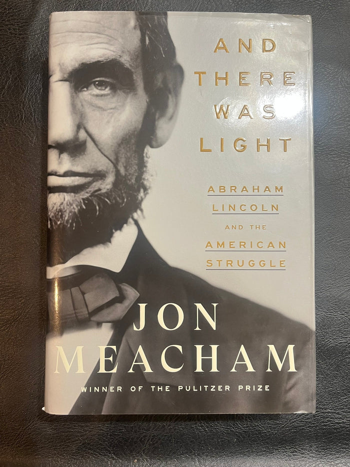 And There Was Light Abraham Lincoln and the American Struggle