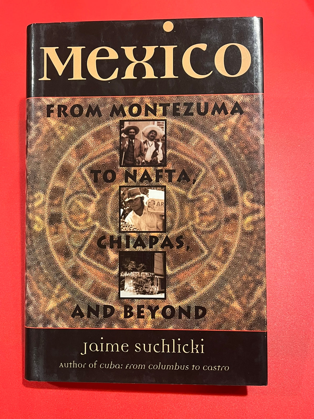 Mexico : From Montezuma to Nafta, Chiapas, and Beyond