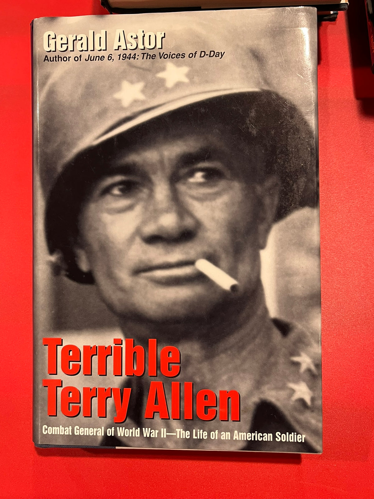 Terrible Terry Allen : Combat General of World War II - The Life of an American Soldier