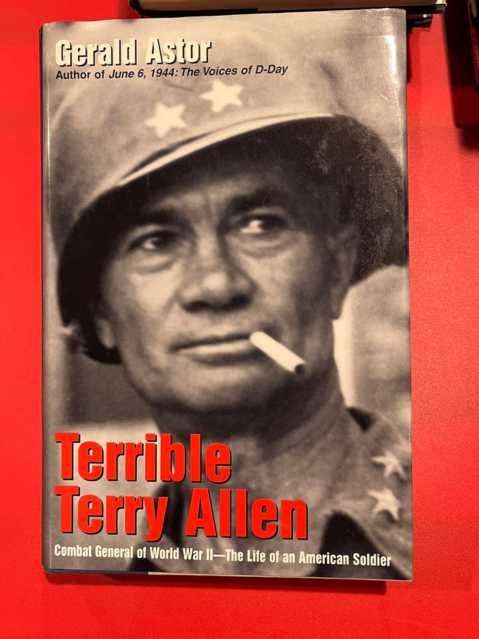 Terrible Terry Allen : Combat General of World War II - The Life of an American Soldier