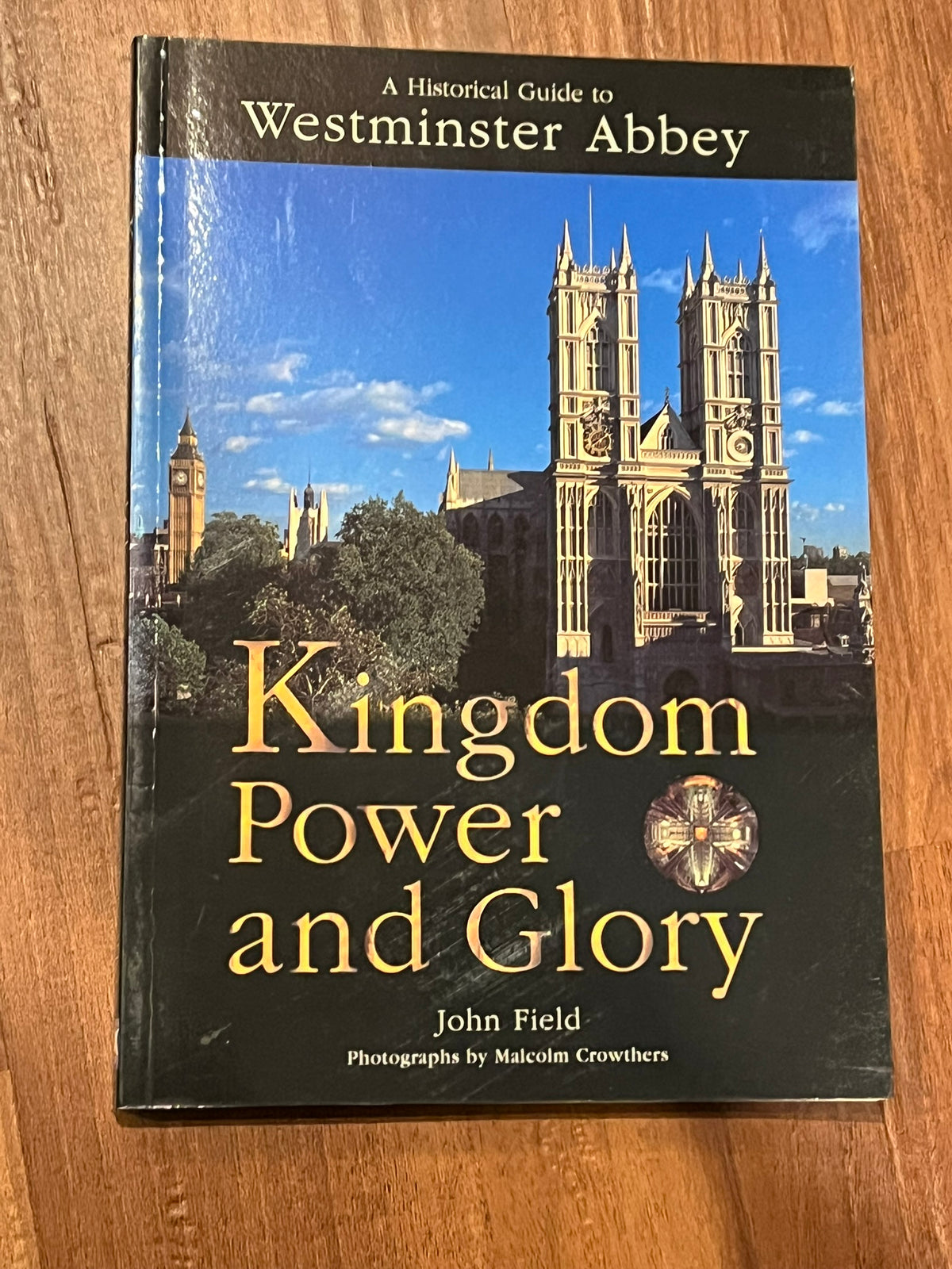 Kingdom, Power and Glory  : A Historical Guide ot Westminster Abbey