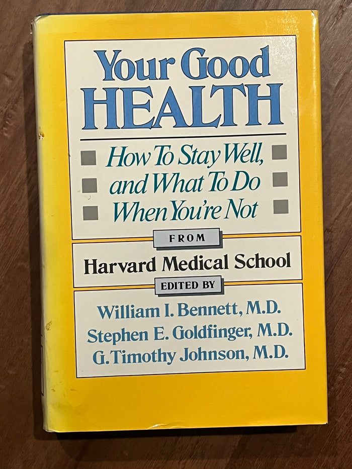 Your Good Health: How To Stay Well, and What to Do When You're Not